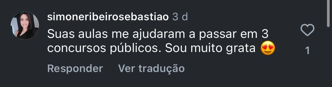 Comentário de simoneribeirosebastiao: Suas aulas me ajudaram a passar em 3 concursos públicos. Sou muito grata.